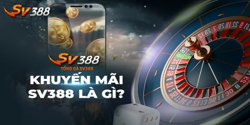 Khuyến Mãi SV388 1 Giới thiệu sơ lược về sự kiện khuyến mãi SV388 siêu hấp dẫn.